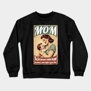 Mom: First Person To Believe In Your Dreams Crewneck Sweatshirt